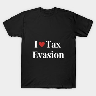 I Love Tax Evasion T-Shirt